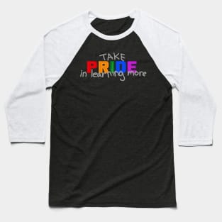 Take Pride in Learning More - Pride Month June 2020 Baseball T-Shirt